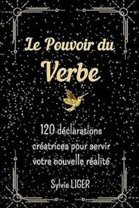LE POUVOIR DU VERBE: 120 déclarations créatrices pour servir votre nouvelle réalité (2023)