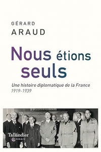 Nous étions seuls: L'histoire diplomatique de la France 1919-1939 (2023)